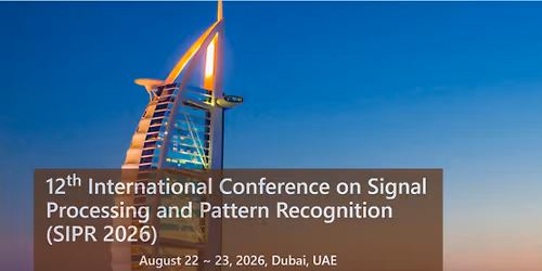 12th International Conference on Signal Processing and Pattern Recognition (SIPR 2026)