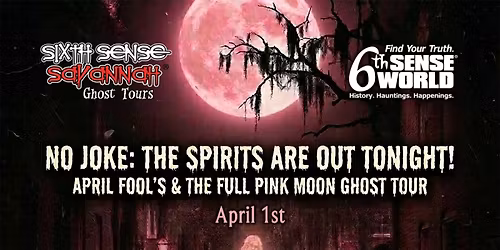 April Fool's & Full Pink Moon Ghost Tour hosted by Sixth Sense Savannah\u00ae Ghost Tours