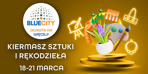 Powiew wiosny czyli Kiermasz Sztuki i R\u0119kodzie\u0142a w Blue City!