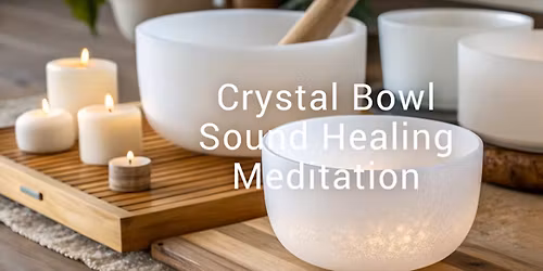 Crystal Bowl Sound Healing Meditation (In Person)