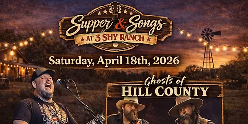 SUPPER & SONGS AT 3 SHY RANCH W\/JOEY GREEN AND RANDALL CLOWDUS & ROY HUDSON OF GHOSTS OF HILL COUNTY