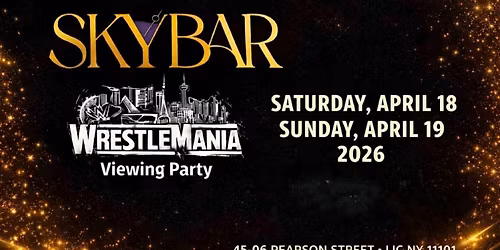 WrestleMania Weekend NYC 2026 \u2013 Skybar Rooftop Viewing Party Queens NY