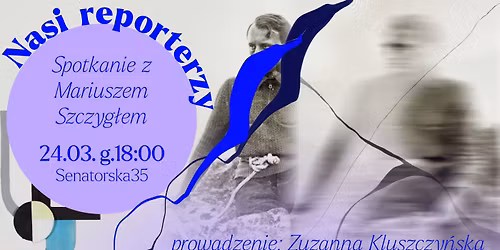 Nasi reporterzy - spotkanie z Mariuszem Szczyg\u0142em