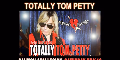 TOTALLY TOM PETTY LAS VEGAS SHOW at SALMON ARM LEGION JULY 10, 2026