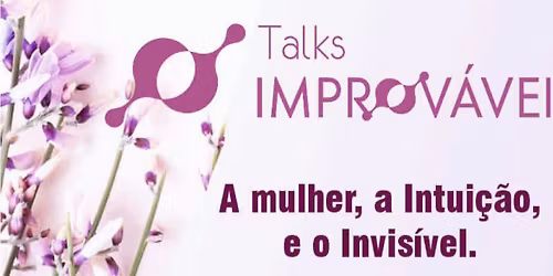 A mulher, a Intui\u00e7\u00e3o e o Invis\u00edvel em debate nas Talks Improv\u00e1veis este s\u00e1bado em Cascais