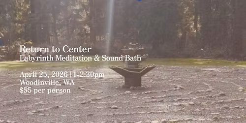 Return to Center: Labyrinth Meditation + Sound Bath