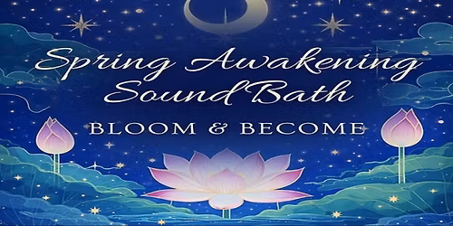 Spring Awakening Sound Bath: Bloom & Become