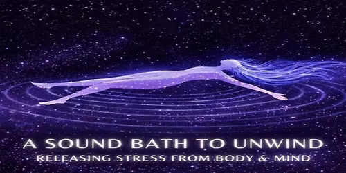 A Sound Bath to Unwind: Releasing Stress from Body & Mind