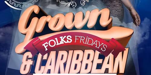 Grown Folks Fridays & Caribbean Fever Saturdays 