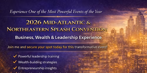 2026 Mid-Atlantic & Northeastern Splash Convention  Business, Wealth & Leadership Experience