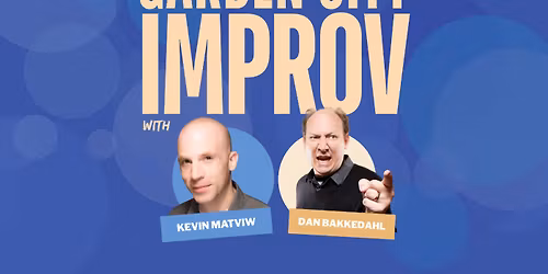 Garden City Improv with Dan Bakkedahl and Kevin Matviw