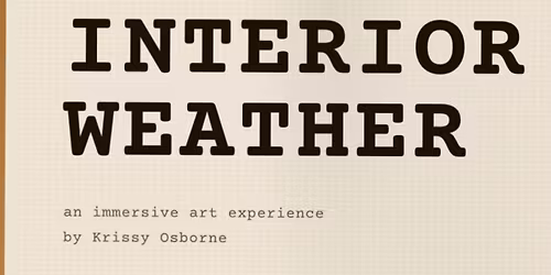 INTERIOR WEATHER: An Immersive Art Experience by Krissy Osborne