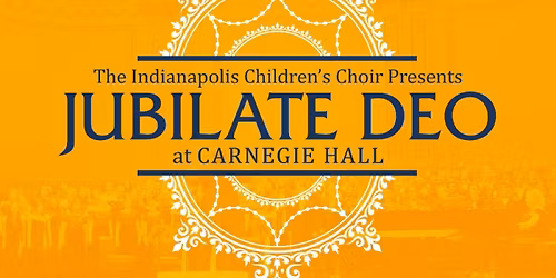 Indianapolis Children\u2019s Choir Presents: Jubilate Deo at Carnegie Hall