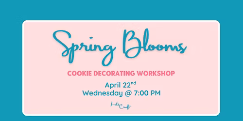 Spring Blooms Cookie Decorating Class \u2013 Public Workshop