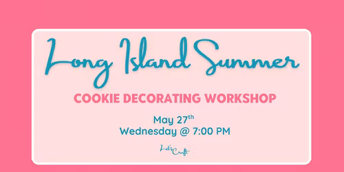 Long Island Summer Cookie Decorating Class \u2013 Public Workshop