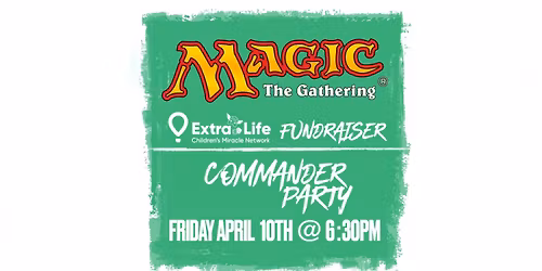 Magic the Gathering - Commander Party - IWK Fundraiser - Extra Life - Children\u2019s Miracle Network