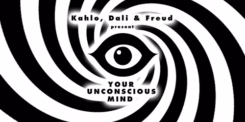 Kahlo, Dali, & Freud: Your Unconscious Mind