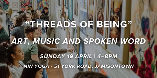 Threads of Being Exhibition \u2014 Art, Music & Spoken Word