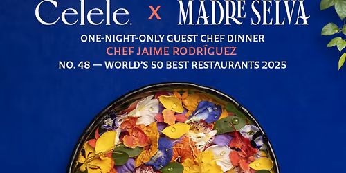 Celele x Madre Selva: One-Year Anniversary Dinner with Guest Chef Jaime David Rodr\u00edguez
