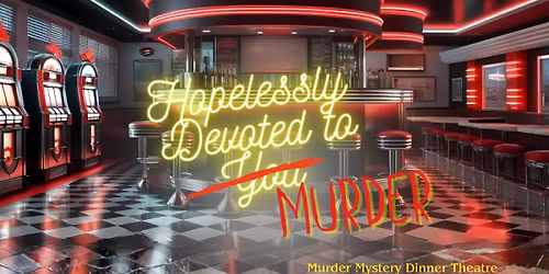 DINNER AND A SHOW: Hopelessly Devoted to Murder