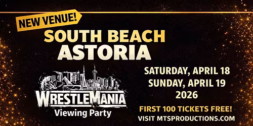 WrestleMania Weekend NYC 2026 \u2013 South Beach Astoria Viewing Party Queens NY