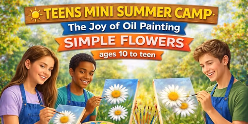 3-Day Youth Mini Summer Art Camp: The Joy of Oil Painting - Simple Flowers (Ages 10-teen)