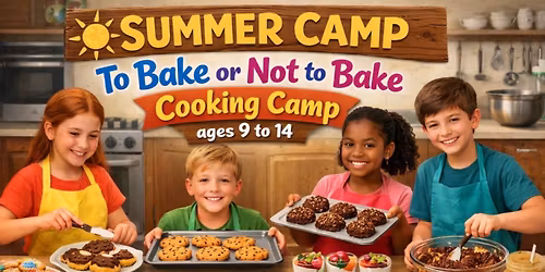 Art of Cooking Half-Day Youth Summer Camp - To Bake or Not to Bake (Ages 9-14)