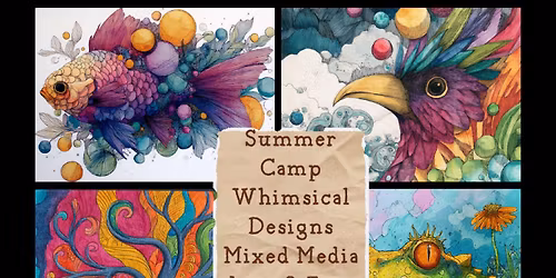 Creative Arts Half-Day Youth Summer Camp: Whimsical Designs - Mixed Media (Ages 9-14)