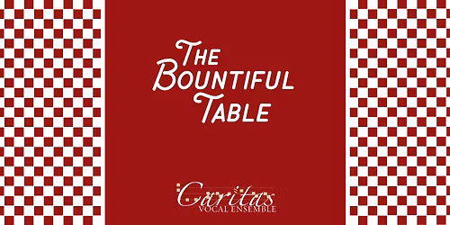 The Bountiful Table: Caritas Vocal Ensemble