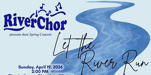 Let the River Run - RiverChor Spring Concert