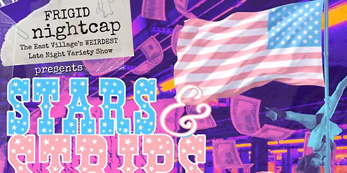 FRIGID Nightcap Presents: STARS & STRIPS