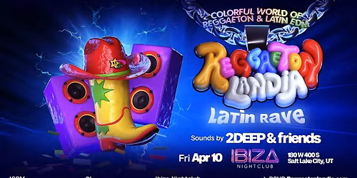 REGGAETONLANDIA Salt Lake City 21+ Latin EDM & Reggaeton Party April 10 Ibiza Nightclub