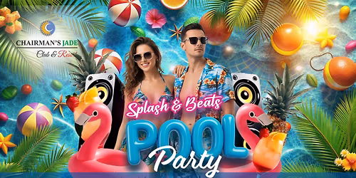 Splash & Beats Pool Party @ Chairman\u2019s Jade