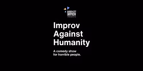 Garden City Improv Presents: Improv Against Humanity 