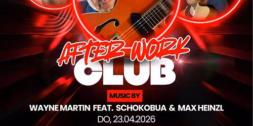 THURSDAY AFTER WORK CLUB: WAYNE MARTIN FEAT. SCHOKOBUA & MAX HEINZL