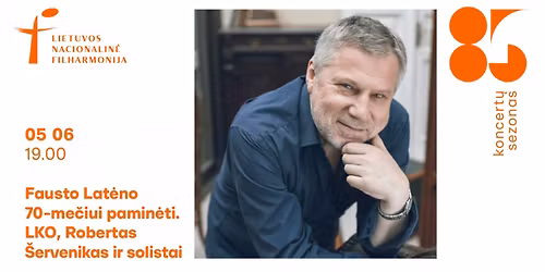 Fausto Lat\u0117no 70-me\u010diui pamin\u0117ti. LKO, Robertas \u0160ervenikas ir solistai