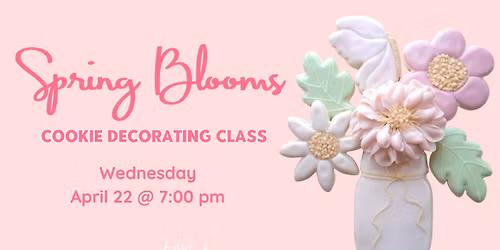 Spring Blooms Cookie Decorating Class \u2013 Public Workshop