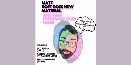 Matt Koff Does New Material (And Then Everybody Goes Home)