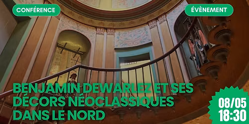 Conf\u00e9rence : Benjamin Dewarlez et ses d\u00e9cors n\u00e9oclassiques dans le Nord