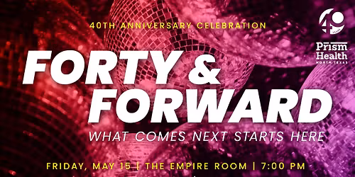 Forty & Forward: 40th Anniversary Celebration for Prism Health North Texas