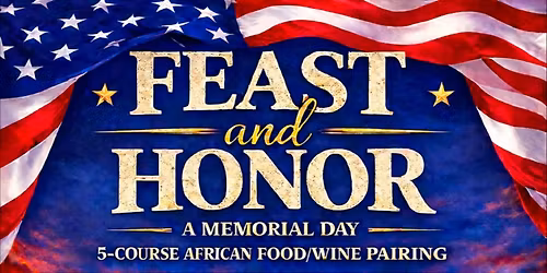 "FEAST AND HONOR" 5-Course African Food And Wine Pairing Event!