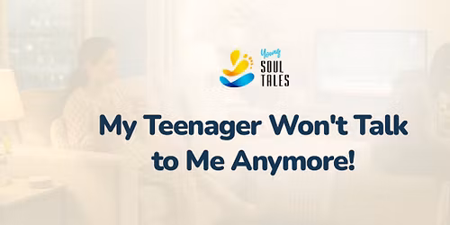 My Teenager Won't Talk to Me Anymore - Workshop for Parents & Care Givers