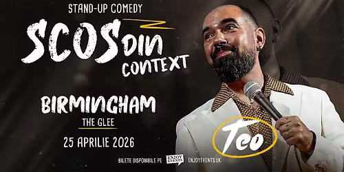 TEO - SCOS DIN CONTEXT | BIRMINGHAM (The Glee) | 25.04.2026