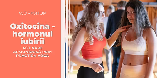 Oxitocina \u2013 hormonul iubirii: activare armonioas\u0103 prin yoga \u0219i conexiune con\u0219tient\u0103