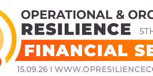 The 5th Annual Operations & Organisational Resilience Financial Services Conference, London