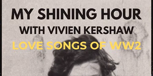 MY SHINING HOUR with Vivien Kershaw, Love Songs from WW2 (Hit Parade)
