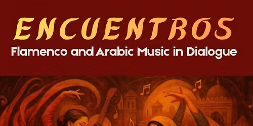 Encuentros \u2013 A Flamenco and Arabic music Dialogue