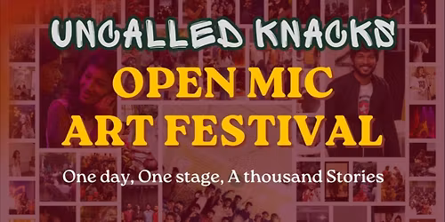 Uncalled Knacks Open Mic Art Festival  Morning Session