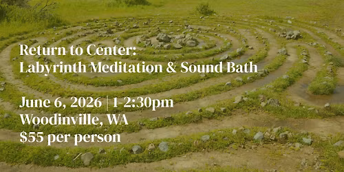 Return to Center: Labyrinth Meditation + Sound Bath