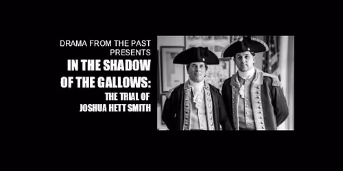 Drama From The Past's "In the Shadow of the Gallows: the Trial of Joshua Hett Smith"